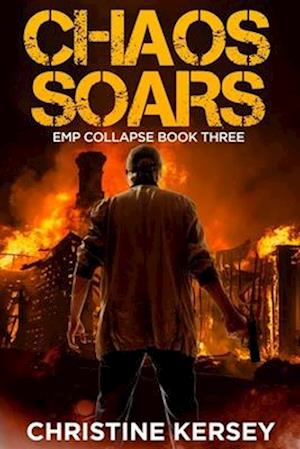 Chaos Soars: A Post-apocalyptic EMP Survival Thriller (EMP Collapse Book Three)