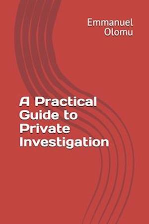 A Practical Guide to Private Investigation