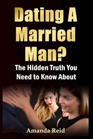 The Hidden Truth About Dating A Married Man