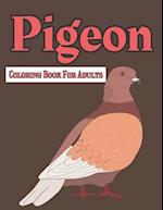 Pigeon Coloring Book For Adults: A Awesome Coloring Book Gift For Pigeons Lovers 