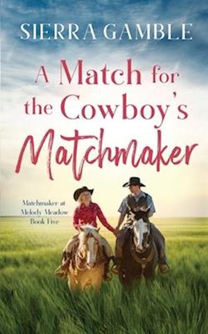 A Match for the Cowboy’s Matchmaker: Clean Contemporary Cowboy Romance