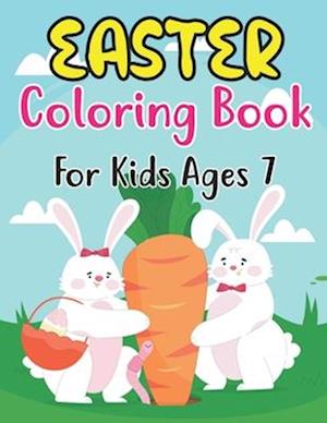Easter Coloring Book For Kids Ages 7: A Collection of Cute Fun Simple and Large Print Images Coloring Pages for Kids Ages 7 | Easter Bunnies Eggs G
