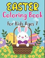 Easter Coloring Book For Kids Ages 7: Happy Easter Book To Draw Including Cute Easter Bunny, Chicks, Eggs, Animals & More Inside !! (Holiday Coloring 