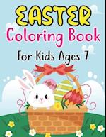 Easter Coloring Book For Kids Ages 7: Cute Easter Coloring Book for Kids Preschool ages 7 | Easy and Fun Coloring Pages with Bunny Eggs Chicks Rabb