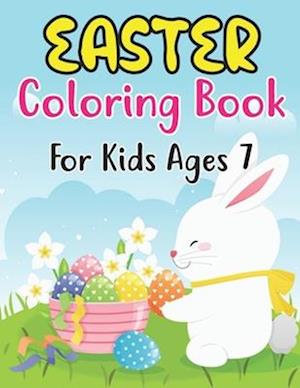 Easter Coloring Book For Kids Ages 7: A Coloring Book for Kids (7 ages) with Easter Bunnies and Eggs with Easter Patterns