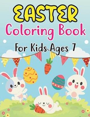 Easter Coloring Book For Kids Ages 7: Happy Easter Book for Kids and Fun Easter Children's Coloring Book for Kids Ages 7 .