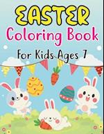 Easter Coloring Book For Kids Ages 7: Happy Easter Book for Kids and Fun Easter Children's Coloring Book for Kids Ages 7 . 