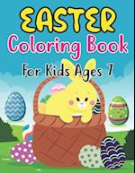 Easter Coloring Book For Kids Ages 7: 30 Fun And Simple Coloring Pages of Easter Eggs, Bunny, Chicks, and Many More For Kids Ages 7 Preschoolers. 
