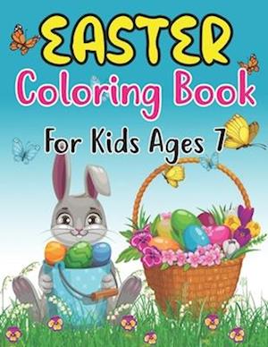 Easter Coloring Book For Kids Ages 7: Easter Coloring Book For Toddlers And Preschool Little Kids Ages 7 | Large Print, Big & Easy, Simple Drawings