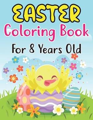 Easter Coloring Book For Kids Ages 8: Cute Easter Coloring Book for Kids and Preschoolers Ages 8 and fun Coloring Book with Easter eggs,Cute Bunnie