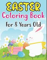 Easter Coloring Book For Kids Ages 8: A Coloring Book for Kids (8 ages) with Easter Bunnies and Eggs with Easter Patterns 