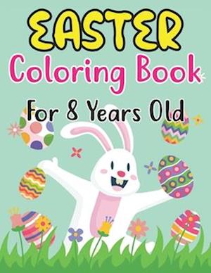Easter Coloring Book For Kids Ages 8: For Kindergarteners, Preschoolers, Boys, Girls, and Children Ages 8 . 30 Fun Images to Color