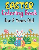 Easter Coloring Book For Kids Ages 8: Fun Easter Bunnies And Chicks Coloring Pages For Kids 8 And Preschoolers 