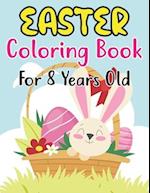 Easter Coloring Book For Kids Ages 8: Easter Day Coloring Book For Kids Ages 8 Children And Preschoolers. For Boys And Girls. Eggs, Bunny, Easter C