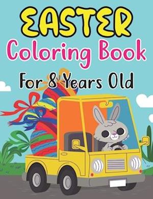Easter Coloring Book For Kids Ages 8: 30 Cute Unique and High-Quality Images Coloring Pages for Boys and Girls. Bunnies, Eggs, Chicks, Lambs & Ducks.