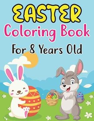 Easter Coloring Book For Kids Ages 8: Easter Workbook For Children 8 Years Old. Easter Older Kids Coloring Book