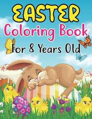 Easter Coloring Book For Kids Ages 8: cute and Fun Easter coloring Pages with Bunny, lambs, Eggs, Chicks, and more, Fun To Color for 8 and Preschoo