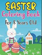 Easter Coloring Book For Kids Ages 8: Easter Coloring Book for Kids Ages 8 With Cute Easter Egg, Bunny Coloring Pages And More For Preschool Kids 