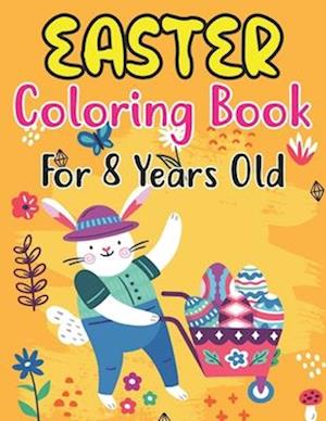 Easter Coloring Book For Kids Ages 8: Amazing Easter coloring book for kids Ages 8 ,Great Gift For Girls & Boys. Fun Simple and Large Print Images C