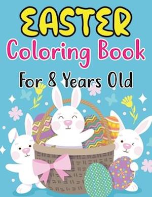Easter Coloring Book For Kids Ages 8: Happy Easter Coloring Book For Kids - 30 Unique Coloring Pages With Cute Little Rabbits, Easter, Egg (Easter G