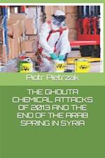 The Ghouta Chemical Attacks of 2013 and the End of the Arab Spring in Syria 