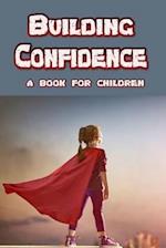 Building Confidence - a book for children: teaching a child to be confident. 