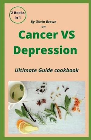 Cancer Vs depression cook book: An ultimate diet book that can help cure both your cancer and depression