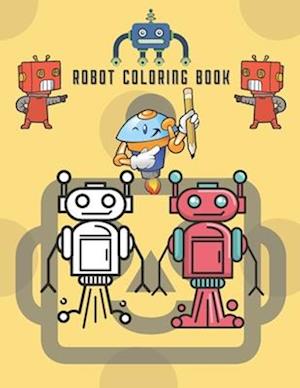 Robots Coloring Book For Kids: Great Coloring Pages For Boys and Girls Ages 2-8