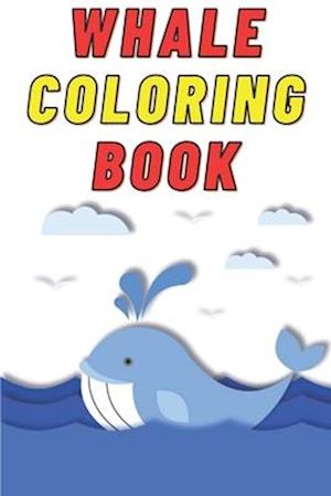 Whale Coloring Book for Kids Age 2 - 7 Years. Drawing and Coloring Book for Early Learners.: 60 Coloring Pages. Amazing Coloring Book.