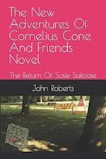 The New Adventures Of Cornelius Cone And Friends Novel: The Return Of Susie Suitcase 