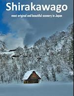 Shirakawa Most Original And Beautiful Scenery In Japan: UNESCO World Heritage Site under the name; “Historic Villages of Shirakawa-go and Gokayama”, O