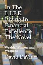 In The L.I.F.E. Living In Financial Excellence The Novel: Wealth, Women, and Weapons 