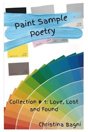 Paint Sample Poetry Collection #1: Love, Lost and Found