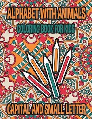 Alphabets With Animals Mandala Effects Coloring And Activity Book For Kids: Color And Learn Alphabets Small And Capital Letter With 26 Different Anima