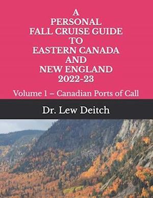 A PERSONAL FALL CRUISE GUIDE TO EASTERN CANADA AND NEW ENGLAND 2022-23: Volume 1 – Canadian Ports of Call