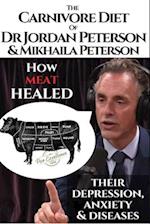 The carnivore diet of Dr.Jordan Peterson and Mikhaila Peterson: How meat healed their depression, anxiety and diseases.: Revised Transcripts and Blogp