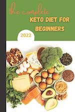 The Complete Keto Diet For Beginners 2022: keto diet book for beginners, The Complete Guide to Ketogenic Diet , 