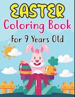 Easter Coloring Book For 9 Years Old: Easter Eggs, Bunnies, Spring Flowers and More For Kids Ages 9 
