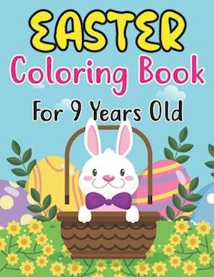 Easter Coloring Book For 9 Years Old: Cute Easter Coloring Book for Kids Preschool ages 9 | Easy and Fun Coloring Pages with Bunny Eggs Chicks Rabbi