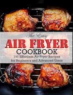 The Easy Air Fryer Cookbook: 100 Effortless Air Fryer Recipes for Beginners and Advanced Users 