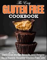 The Easy Gluten Free Cookbook: Delicious Meals, Breads, and Sweets for a Happy, Healthy Gluten-Free Life 