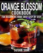 ORANGE BLOSSOM COOKBOOK: BOOK 2, FOR BEGINNERS MADE EASY STEP BY STEP 