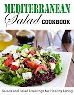 Mediterranean Salad Cookbook: Salads and Salad Dressings for Healthy Living 