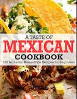 A Taste Of Mexican Cookbook: 125 Authentic Home-Style Recipes for Beginners 