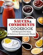 Sauces And Condiments Cookbook: 100 Recipes For Easy & Delicious Homemade Meals 