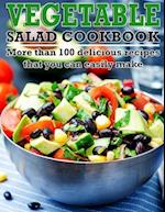 Vegetable Salad Cookbook: More than 100 delicious recipes that you can easily make 