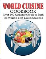 World Cuisine Cookbook: Over 100 Authentic Recipes from the World's Best-Loved Cuisines 