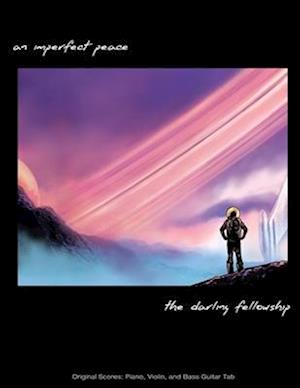 The Darling Fellowship -- An Imperfect Peace: Original Scores: Piano, Violin, and Bass Guitar Tab