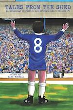 Tales From The Shed: an anthology of stories and articles about Chelsea FC 