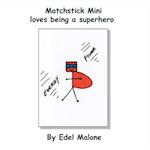 Matchstick Mini loves being a superhero 